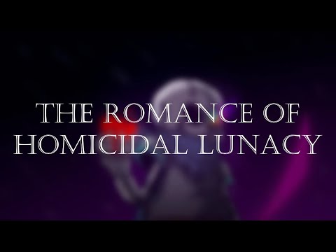 Reupload: The Romance of Homicidal Lunacy