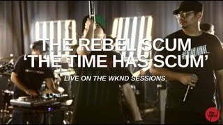 The Rebel Scum | The Time Has Scum (live on The Wknd Sessions, #67)