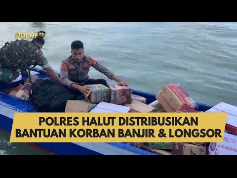 POLRES HALUT DISTRIBUSIKAN BANTUAN KORBAN BANJIR &amp; LONGSOR