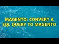 Magento Convert A Sql Query To Magento