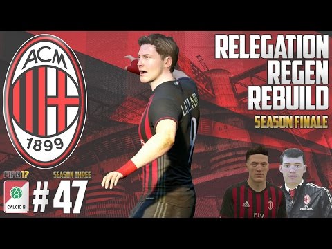 SEASON 3 FINALE - Relegation Regen Rebuild - Fifa 17 AC Milan Career Mode - Episode 47