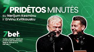 7 pridėtos minutės #3: Rinktinių pertrauka - Lietuvos šansai laimėti ir Europos grandų mūšiai