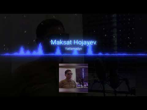 Maksat Hojayew - Yatlamadyn