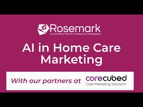 AI in home care marketing vlog by corecubed and Rosemark