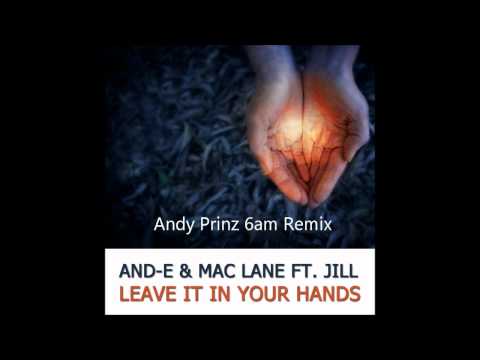 And-E & Mac Lane - Leave It In Your Hands (Andy Prinz 6AM Remix)