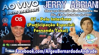 07 - Pelo Interfone (Participação Especial: Fernanda Takai) - Jerry Adriani - 2007 - Ao Vivo