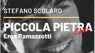 PICCOLA PIETRA - Eros Ramazzotti (Cover di Stefano Scolaro)