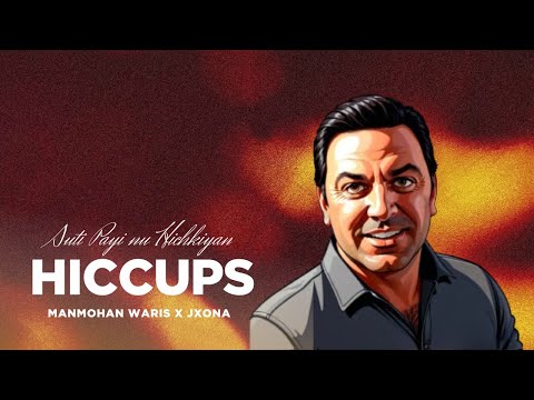 HICCUPS (Suti Paee Nu Hichkian ) - Manmohan Waris x JXONA