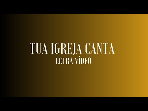 Tua igreja canta - letra