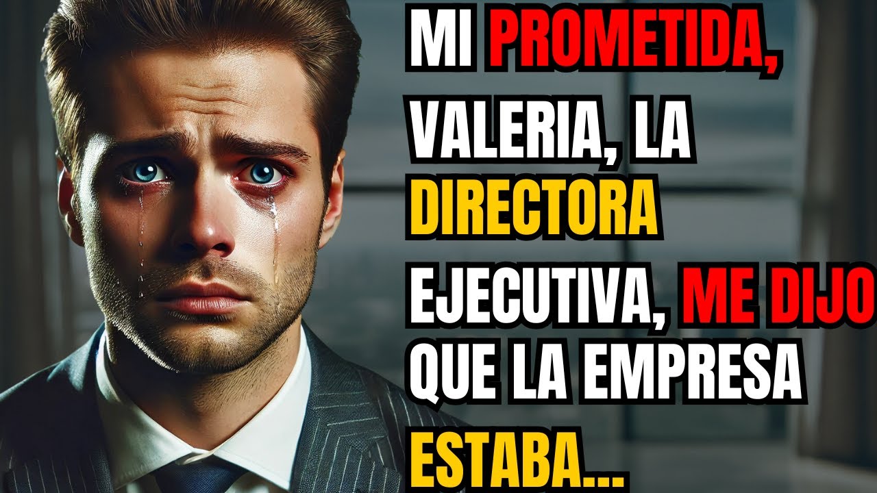 MI PROMETIDA, VALERIA, LA DIRECTORA EJECUTIVA, ME DIJO QUE LA EMPRESA NO ESTABA FUNCIONANDO BIEN...