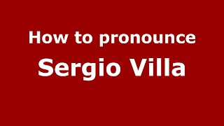 How to pronounce Sergio Villa