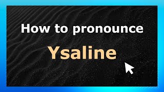 How to pronounce Ysaline