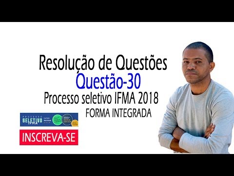 [PROCESSO SELETIVO IFMA 2018] - Questão 30 | Prof. Alberto