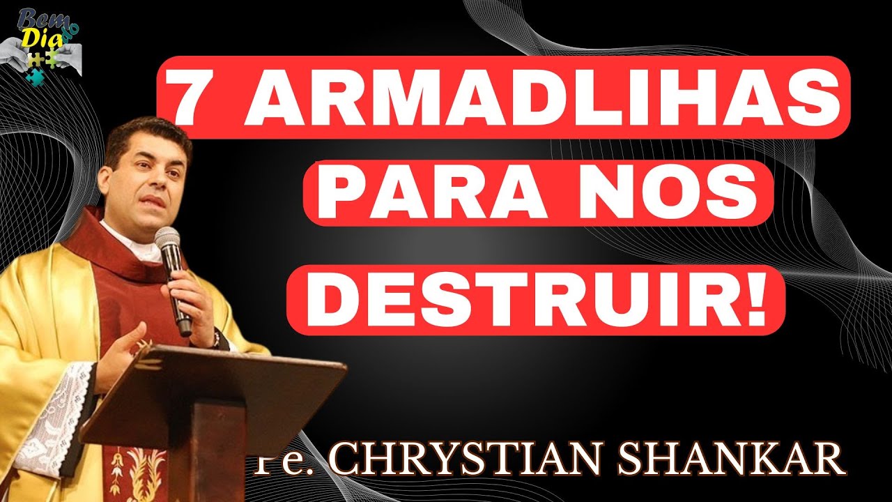 AS CILADAS PARA NOS DESTRUIR! NÃO CAIA NELAS - ESPETACULAR Homilia/Pregação do Pe. Chrystian Shankar