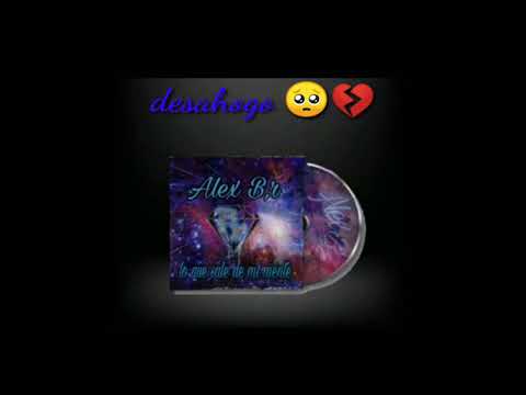 Alex B,r😎💥 desahogo 💔💥 (mi versión)