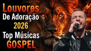 Louvores De Adoração 2026, Top Músicas Gospel Mais Tocadas, Hinos Evangélicos, As Melhores Gospel
