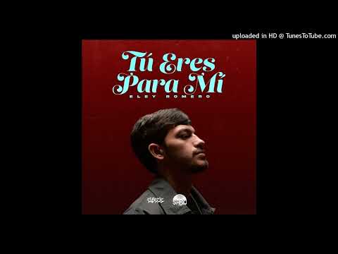 Eley Romero - Tú Eres Para Mí