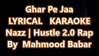 Ghar Pe Jaa || KARAOKE with Lyrics || Nazz || Hustle 2.0 || Rap Song