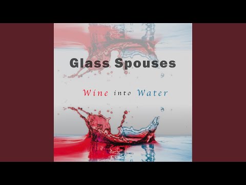 Wine Into Water - Glass Spouses