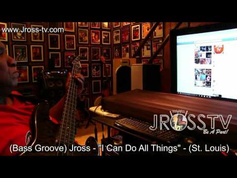 James Ross @ Jross - "I Can Do All Things" (Bass Groove) - www.Jross-tv.com