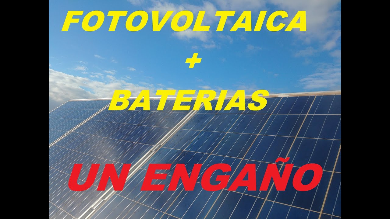 FOTOVOLTAICA + BATERIAS,  UN ENGAÑO?