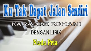 Download lagu KU TAK DAPAT JALAN SENDIRI ll KARAOKE ROHANI ll NADA PRIA AS=DO mp3