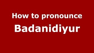 How to pronounce Badanidiyur