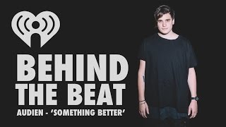 Audien - &quot;Something Better&quot; (Behind the Beat Interview)