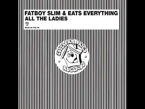 Fatboy Slim & Eats Everything - All The Ladies