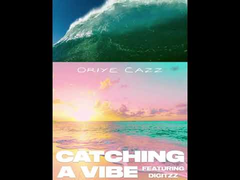 Oriye Cazz - Catching A Vibe ft. Digitzz