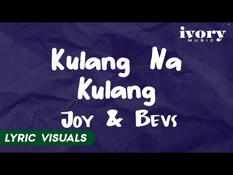 Kulang na Kulang - Joy & Bevs (Lyric Visuals)
