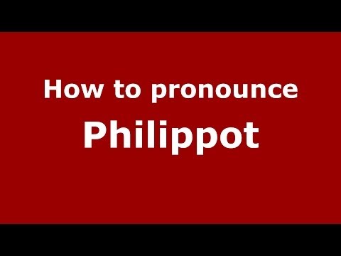 How to pronounce Philippot