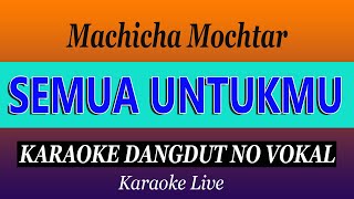 Download lagu SEMUA UNTUKMU - MACHICHA MOCHTAR - ( KARAOKE DANGDUT NO VOKAL ) mp3