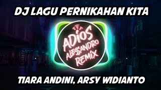Download lagu DJ Lagu Pernikahan Kita - Tiara Andini, Arsy Widianto | Adios Alessandro Remix mp3