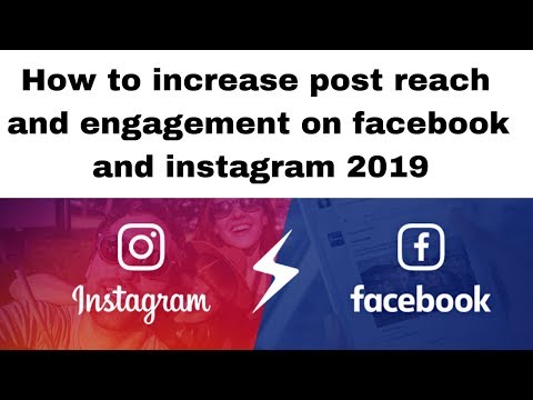 How to increase post reach and engagement on facebook and instagram 2019