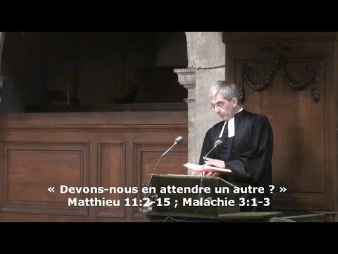 « Devons-nous en attendre un autre ? »  (Matthieu 11:2-15 ; Malachie 3:1-3)