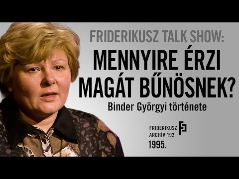 FRIDERIKUSZ TALK SHOW: MENNYIRE ÉRZI MAGÁT BŰNÖSNEK? Binder Györgyi története, 1995. / F.A., 192.