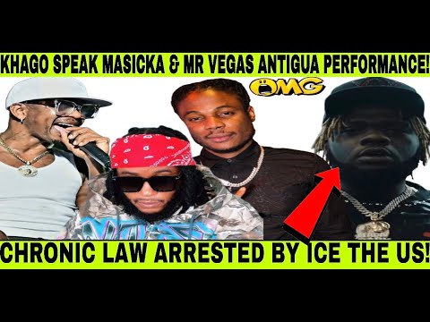 BREAKIN! CHRONIC LAW ARRESTED BY ICE IN USA! KHAGO WARN MASICKA ABOUT MR VEGAS ON ANTIGUA STAGE SHOW