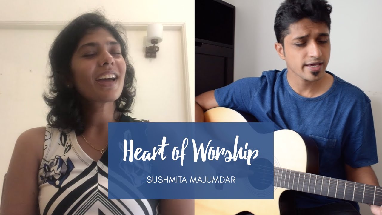 Heart of Worship | Matt Redman Cover | Sushmita Majumdar & Nestin Vas