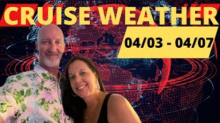4/03 - 04/07 Cruise Weather and Caribbean vacation Weather report