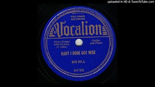 Big Bill - Baby I Done Got Wise - Vocalion 04706