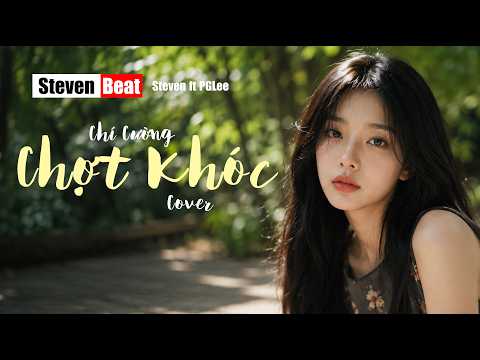 Nhạc 8x 9x - Chợt Khóc - Chí Cường - Cover - Steven Beat
