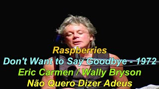 Raspberries 1972 Don&#39;t Want to Say Goodbye (Letra/Tradução)