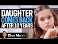 Girl Returns With SECRETS After A DECADE Dhar Mann