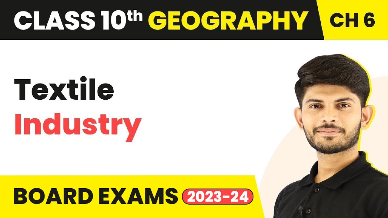 Textile Industry - Manufacturing Industries | Class 10 Geography Chapter 6 (2023-24)