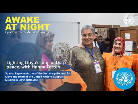 Video Thumbnail: Lighting Libya’s long path to peace, with Hanna Tetteh | SRSG for Libya | Awake at Night