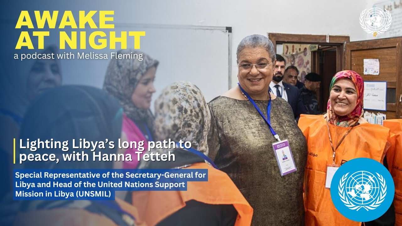 Lighting Libya’s long path to peace, with Hanna Tetteh | SRSG for Libya | Awake at Night