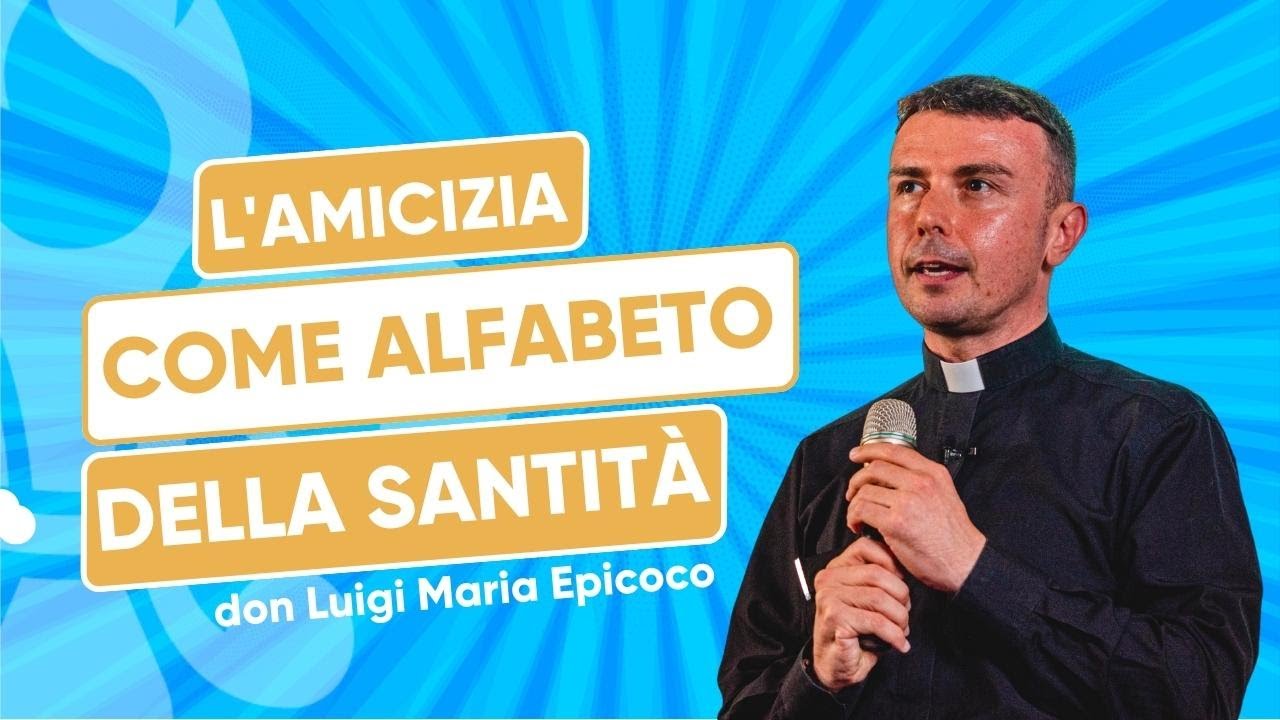L'amicizia come alfabeto della santità - don Luigi Maria Epicoco - 1° Raduno di Fraternità