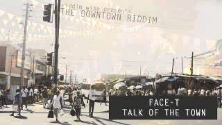 Face T - Talk Of The Town [The Downtown Riddim - Riddim Wise]