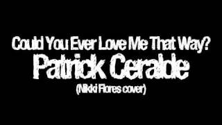 Nikki Flores - Could You Ever Love Me That Way? (Cover) - Patrick Ceralde